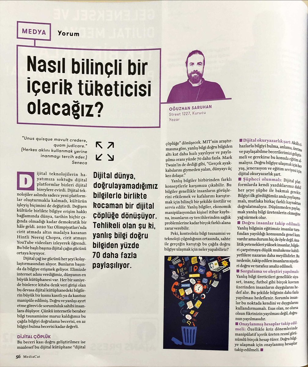 “Unus quisque mavult credere, quam judicare. / Herkes aklını kullanmak yerine inanmayı tercih eder.”

Seneca

İnternetle beraber bilgi tsunamisine maruz kaldığımız bu çağda bilgiyi doğrulama becerisi en az bilgiyi bulma becerisi kadar değerlidir.

<a href="/MediaCat/">MediaCat</a> dergisi için yazdım.