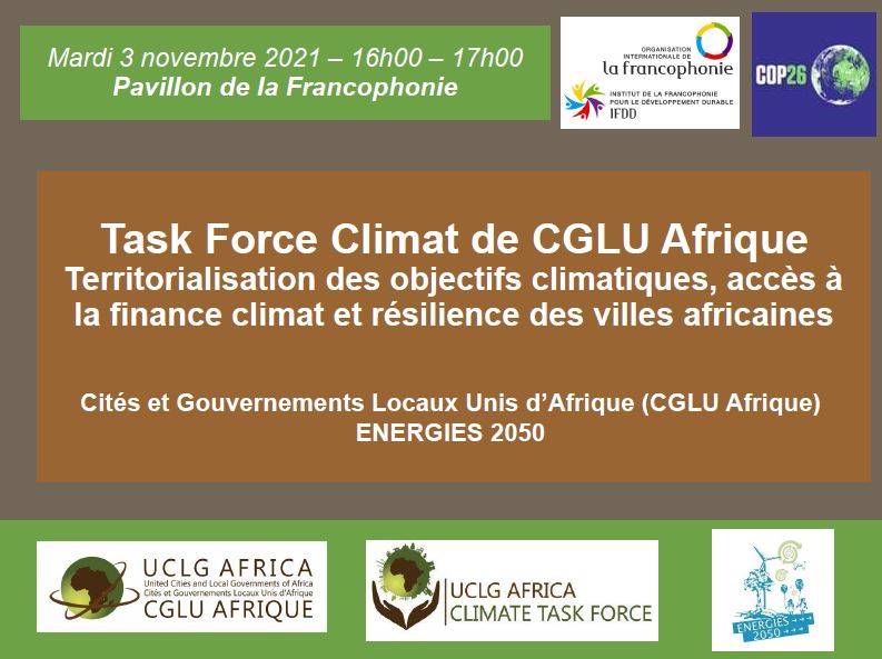 ENERGIES2050's tweet photo. 📢Rejoignez-nous aujourd'hui #COP26 16h Pavillon @IFDD_OIF @OIFrancophonie Side event #ClimateTaskForce @UCLGAfrica @ENERGIES2050 #territorialisation des #CDN, accès à la #finance #climat et #resilience des #villes #Afrique @CCNUCC @Mediaterre @CoMOSSAfrica @Mayors4Climate https://t.co/05Z3YNZpWO
