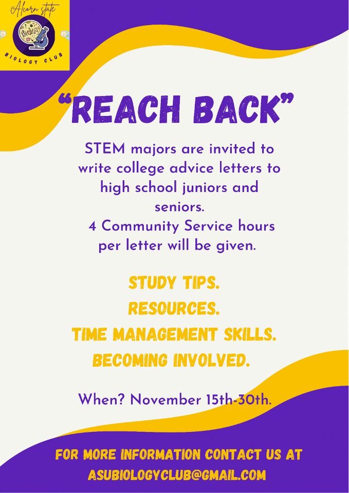 Biology Club is calling on all STEM majors to help us “REACH Back “. From November 15th - 30th, join us in writing letters filled with college advice to high school juniors &amp; seniors. Email us for more information!