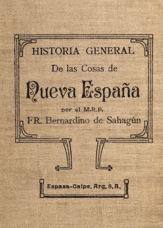 Lycaon on Twitter: "HISTORIA GENERAL DE LAS COSAS DE NUEVA ESPAÑA, por el  M. R. P. Fr. Bernardino de Sahagún. México: Editorial Pedro Robredo; 1938,  5 tomos. I:https://t.co/E2md1zzaiD II:https://t.co/XiwnmRt7Yw  III:https://t.co/9diUpNyTs7 IV:https://t ...