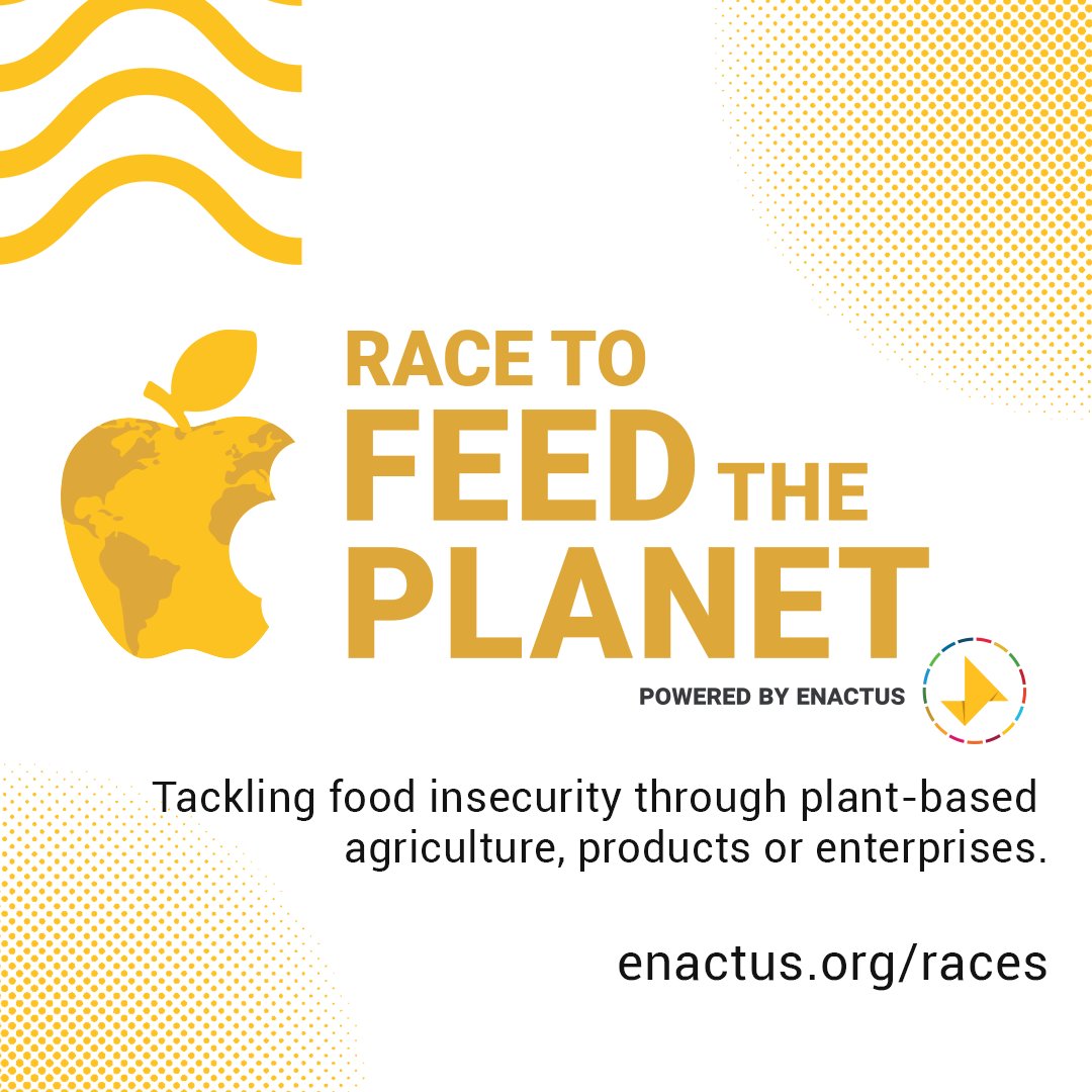 The Race to Feed the Planet recognizes and mobilizes Enactus teams and their projects that tackle food insecurity through plant-based agriculture, products or enterprises. 
Submit your Action Entry on or before December 7. To learn more, visit  enactus.org/feedtheplanet