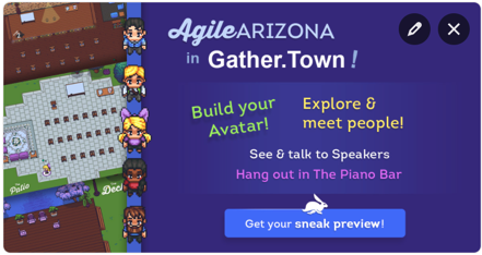 AgileAZCon's tweet photo. 🤠 We’re going even more social during the conference with GatherTown. Explore the virtual environment and talk to others over video. Hang out at the virtual Fire Pit, Patio, or Piano Bar! Try it out: https://t.co/QXFA9rh8uj https://t.co/aZyojtGEZy