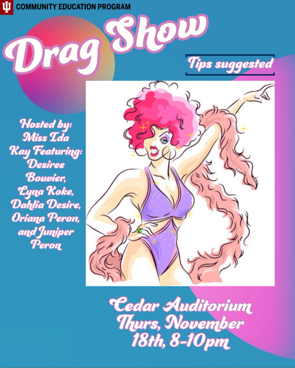 CUE Program presents: A Drag Show
Cedar Auditorium in Union Street Center
📅 November 18th ⏰ 8PM-10PM

<a href="/McNuttQuad/">McNutt Quad @ IU</a> <a href="/IUGoTrees/">Forest Residence Ctr</a> <a href="/ReadatIU/">Read Residence Ctr</a> <a href="/EigenmannHall/">Eigenmann Hall</a> <a href="/WrightQuadIU/">Wright Quad IU</a> <a href="/TeterSquad/">Teter Squad</a> <a href="/WellsQuadIU/">Wells Quad</a> <a href="/IUBriscoe/">Briscoe Res Center</a> <a href="/FosterQuad/">Foster Quad</a> <a href="/UnionStreetCtr/">Union Street Center</a> <a href="/wearewillkie/">Willkie @ IU</a> @IURPS <a href="/IUBloomington/">IU Bloomington</a>