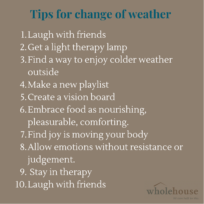 WholeHouseCC's tweet photo. Change of weather can bring a change in mood, in emotions, in connection. The change is natural-normal! Here’s some tips to help with the colder weather scaries that may creep up! #Wewerebuiltforthis https://t.co/pX2mKBQV9W