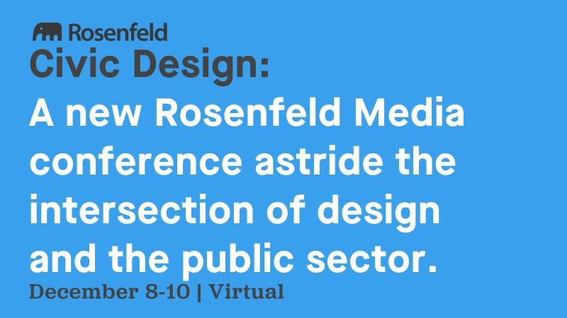 Designer working in gov? Designer wanting civic work? Design-curious policy person? Join us
civicdesignconf.com
$150 off: KENNAN-CD2021
20% for groups: GROUP20
25% for gov, nonprofit or edu: DISCOUNT25
Students or unemployed, scholarship: rosenfeldmedia.com/civic-design-2…
Pls share!