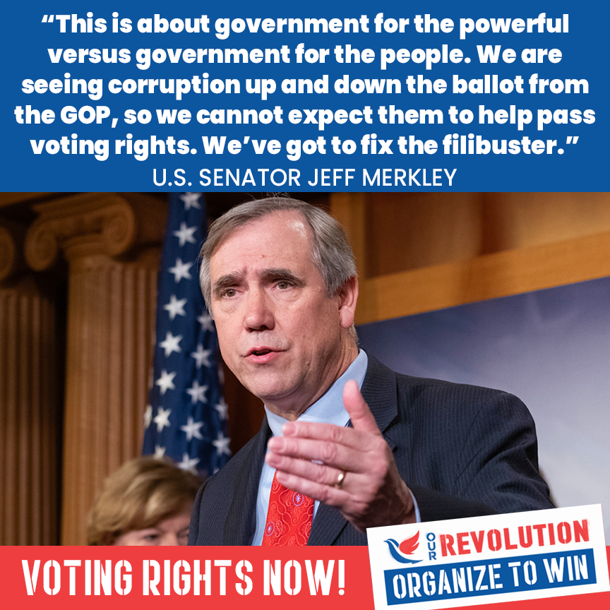 OurRevolution's tweet photo. "This is about government for the powerful versus government for the people. We are seeing corruption up and down the ballot from the GOP, so we cannot expect them to help pass voting rights. We've got to fix the filibuster." - @SenJeffMerkley #VotingRightsNow #FixTheSenate https://t.co/HxL4Uw3b0s