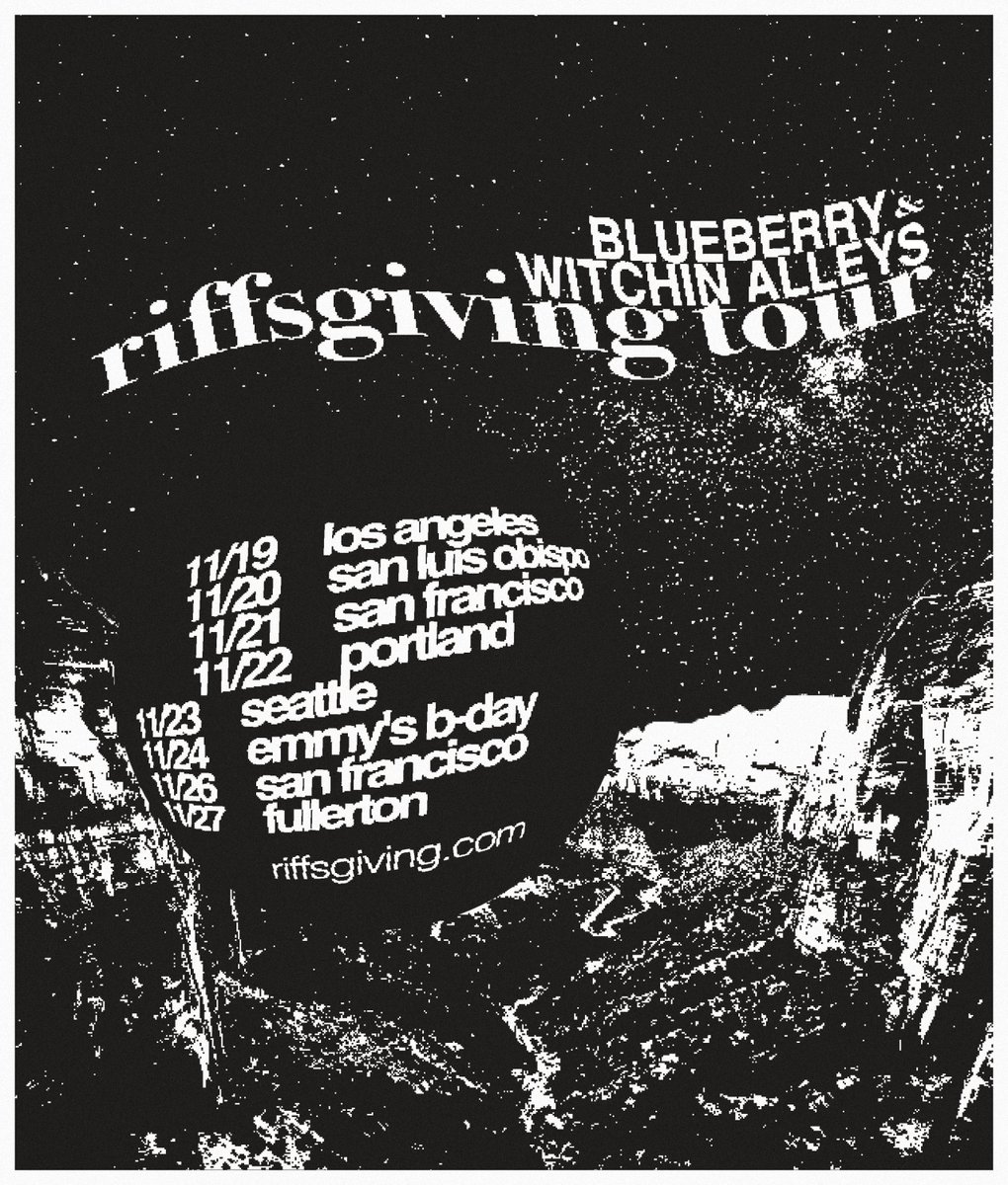 ☆★☆  RIFFSGIVING TOUR 2021  ☆★☆
✦✧ BLUEBERRY &amp; WITCHIN ALLEYS ✧✦

𝓃𝑜𝓋19. los angeles
𝓃𝑜𝓋20. san luis obispo
𝓃𝑜𝓋21. san francisco
𝓃𝑜𝓋22. portland
𝓃𝑜𝓋23. seattle
𝓃𝑜𝓋24. emmy's birthday
𝓃𝑜𝓋26. san francisco
𝓃𝑜𝓋27. fullerton

 riffsgiving.com