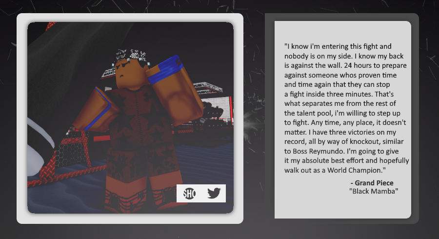ShowtimeROBLOX's tweet photo. FRIGHT NIGHT | LIVE FROM THE O2

Meet @xThe1Reymundo's new opponent: "Black Mamba" Grand Piece!

Grand Piece holds three victories, all three coming by way of knockout

Is this the first true test for Boss Reymundo? Could we witness his first loss?

@ShowtimeROBLOX | #ItsShowtime https://t.co/bxecEsfCmS