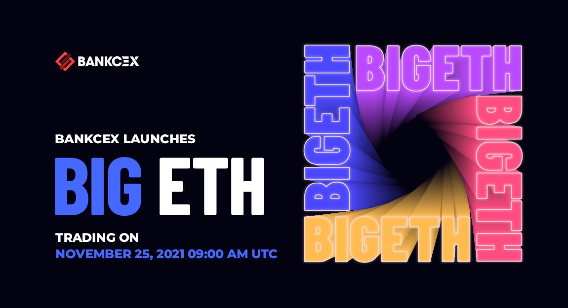 BankCEX Launches BIG ETH (BIGETH) Trading on November 25, 2021 09:00 AM UTC

See full announcement at: bankcex.com/faq/bankcex-la…