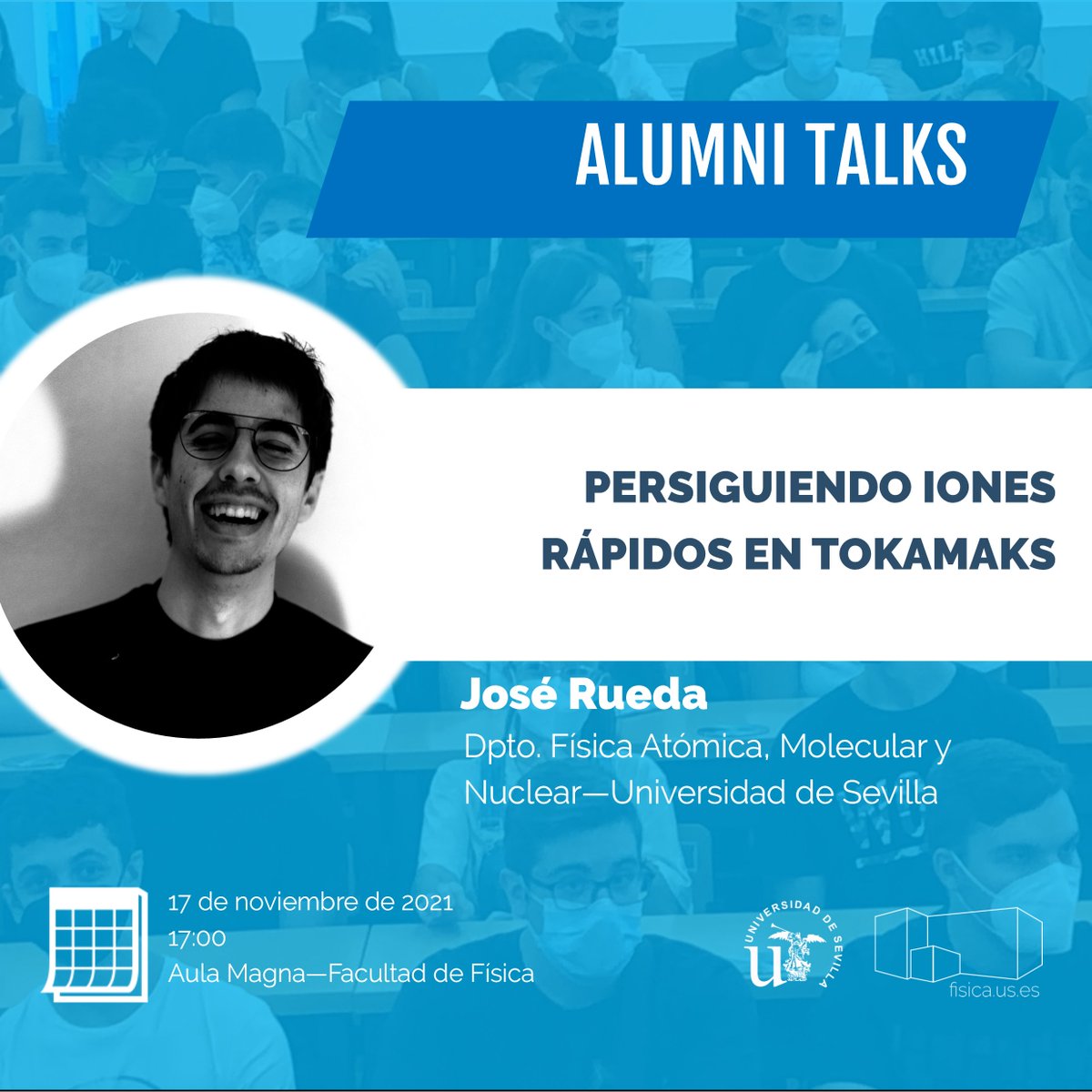 fisicaUS's tweet photo. Vuelven las #AlumniTalks de @fisicaUS .
La semana próxima, José Rueda, del dpto de #FAMN de la @unisevilla, nos hablará de la fusión nuclear y cómo llegó a investigar en este apasionante campo.
Apuntad, 17-nov, 17:00 en el aula magna.
Más detalles:
https://t.co/Dpliq38OSx https://t.co/WZV7g3ZlJ0