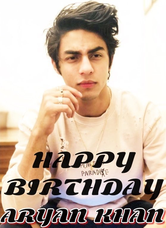   WISHING A VERY BEAUTIFUL HAPPY BIRTHDAY ARYAN KHAN MAY GOD BLESS YOU 