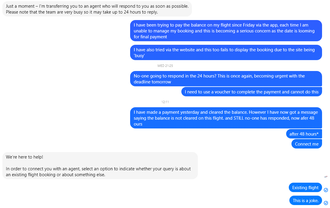 AGGordon's tweet photo. .@British_Airways Is anyone replying to messages? Phones still don't connect, the chat bot has now failed to process requests. Waited 48 hours withing agent response. But i'm sure you'll cancel the booking quick enough with my deposit, right? https://t.co/F5HCfsW0tc
