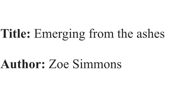 A screen shot of a Word document. It says: title: Emerging from the ashes. Author: Zoe Simmons.