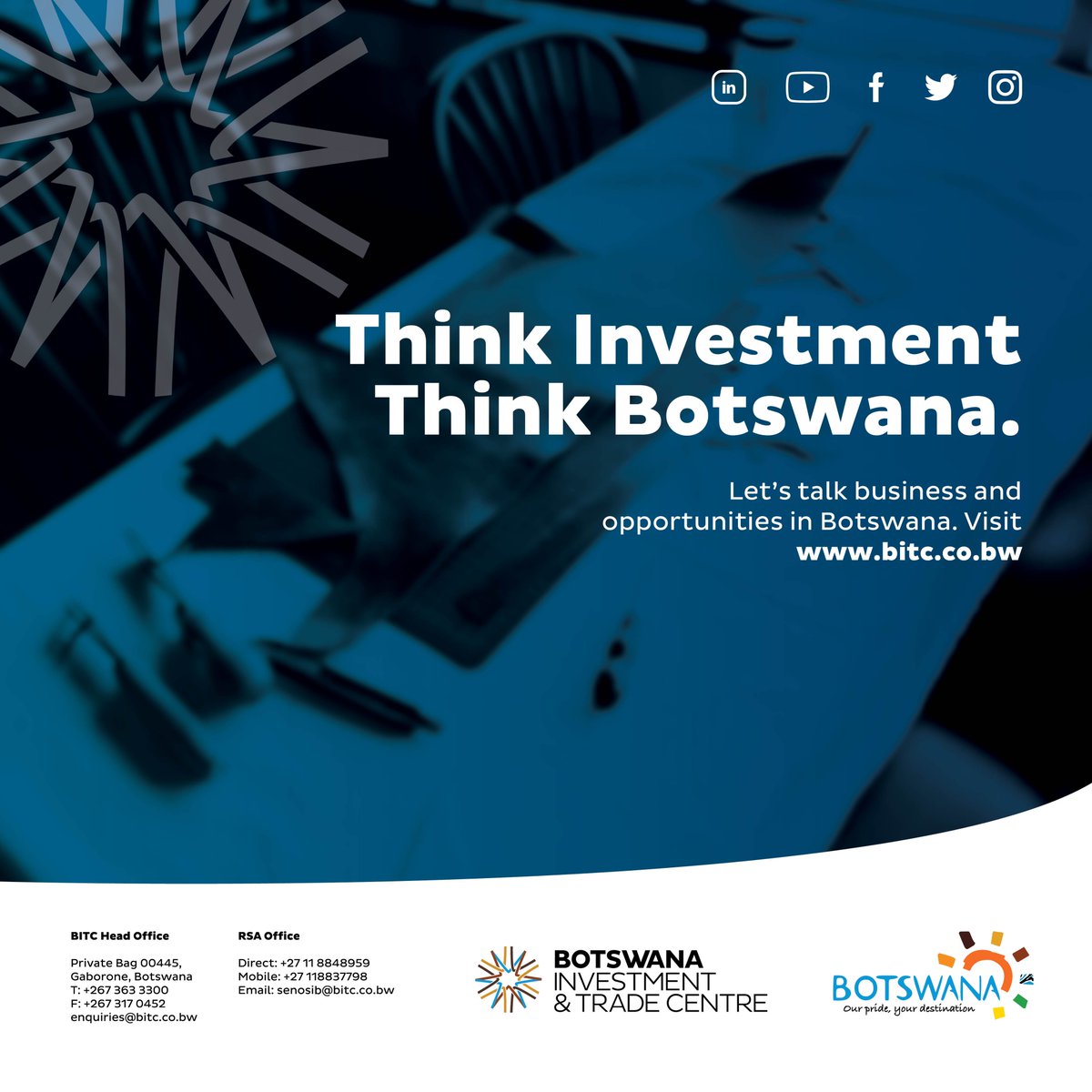 Are you thinking of investing in Africa?
Come to Botswana, where your investment is assured of growth and market access into Africa.
Click here for opportunities in the different sectors bitc.co.bw/sectors