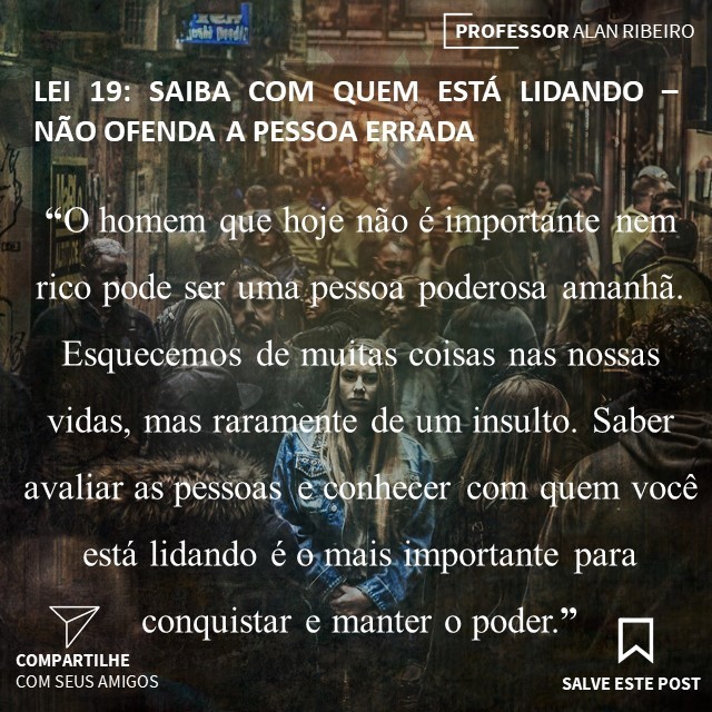 profalanribeiro's tweet photo. AS 48 LEIS DO PODER - ROBERT GRENE -
.
Lei 19 - Saiba com quem está lidando - não ofenda a pessoa errada
.
.
#poder #48leisdopoder #aprender #professor #professoralanribeiro #souprofessor #fazeradiferenca #belohorizonte #brasil #leis https://t.co/MCppCEtyRI