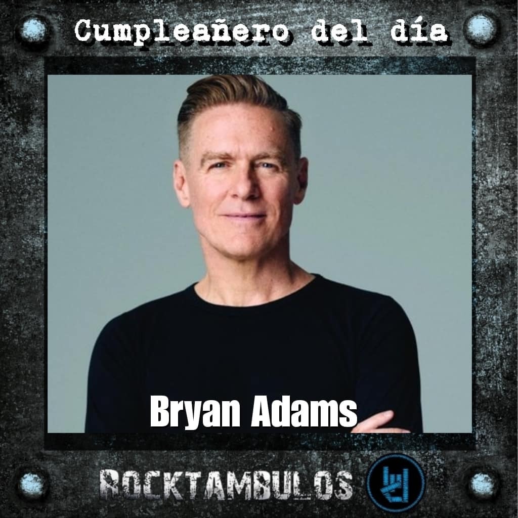 Hoy le cantamos cumpleaños al talentoso y legendario Bryan Adams Happy birthday Adams 
