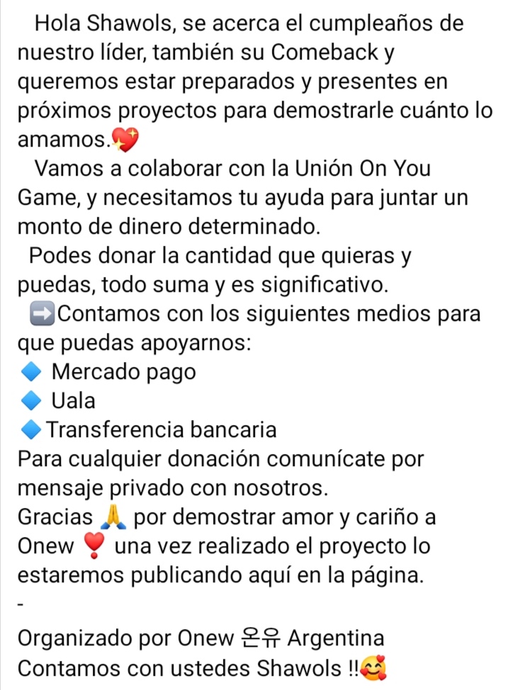 OnewArgentina's tweet photo. Donación Proyecto Comeback y Cumpleaños de #Onew

Hola Shawols, se acerca el cumpleaños de nuestro líder, también su Comeback, junto a la Unión On You Game, y necesitamos tu ayuda. 
  
Para cualquier donación comunícate con nosotros.

Contamos con ustedes Shawols !!🥰 https://t.co/SnVPout97H
