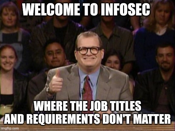 Infosec_Taylor's tweet photo. If you say "People in infosec need X skills" or "People in infosec with X job title do this task"... you must be new here. https://t.co/Idw6XpE8J6