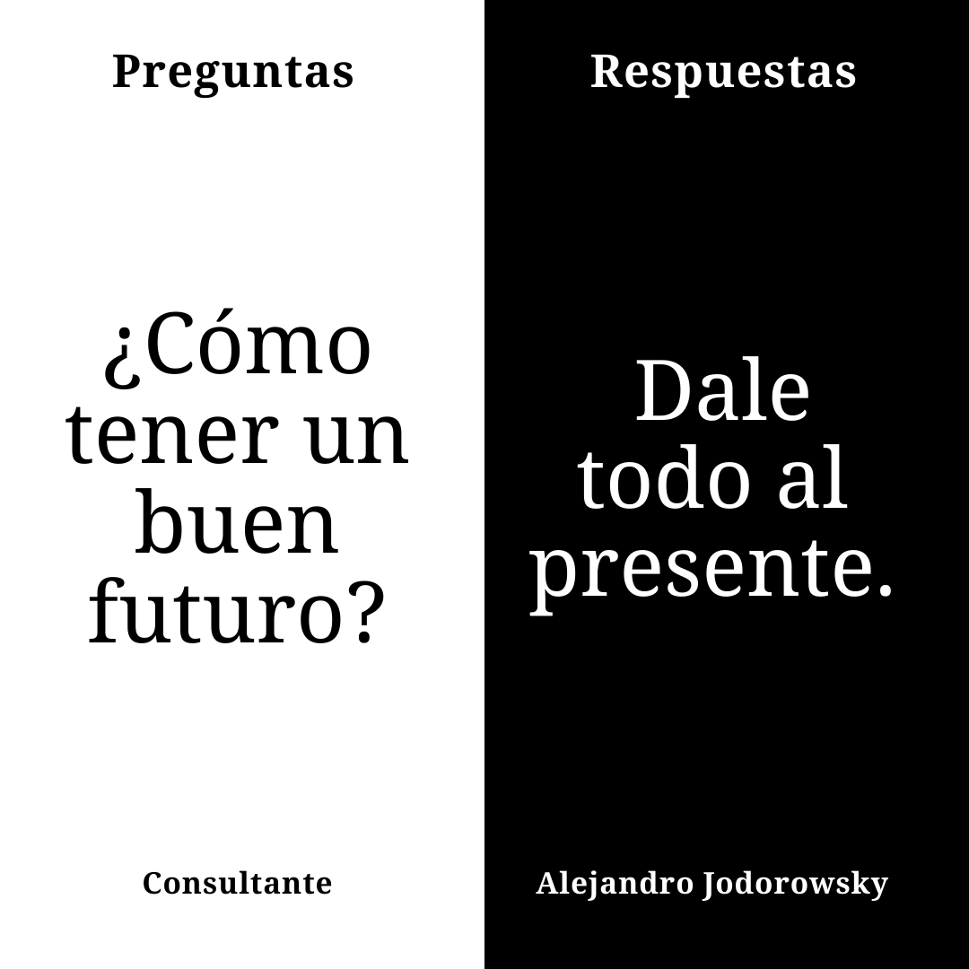 alejodorowsky's tweet photo. ¿Cómo tener un buen futuro? // Dale todo al presente. https://t.co/ys4dA7uSpC