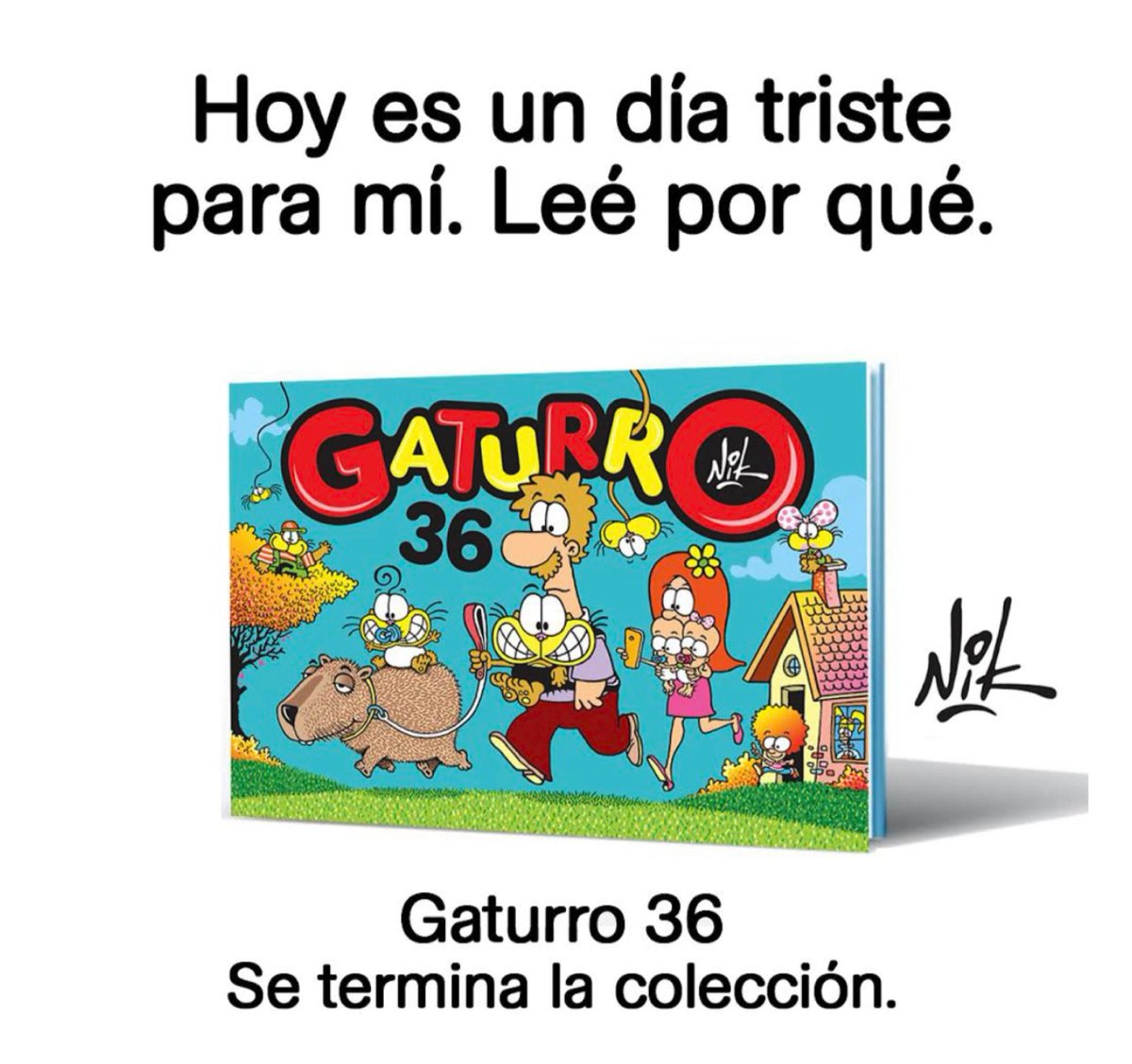 Nikgaturro's tweet photo. Hoy es un día triste para mí.
Este será el último libro de Gaturro.
Lo hablé mucho con mi familia, con mi mujer Pilar, mi mamá, mis hijas y creo que es el momento de darle un cierre a la colección, parar un poco, bajar un cambio. Dedicarle más tiempo a mi familia. (Abro hilo) https://t.co/XkVpPj8bc5