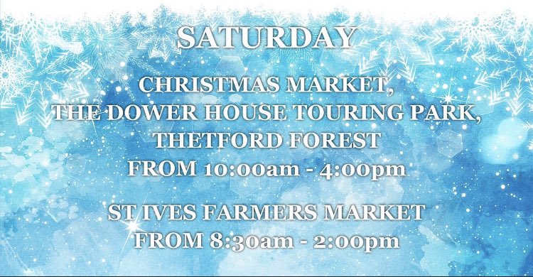 On Saturday 6th November we’ll be at the 
Thetford Forest Christmas Market at 
The Dower House Touring Park NR16 2SE 
from 10:00am - 4:00pm and also on Saturday we’re at the St Ives Farmers Market from 8:30am - 2:00pm.