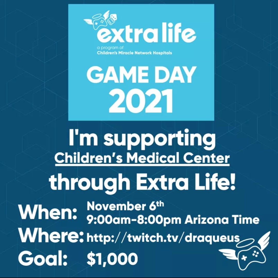 My friend <a href="/draqueus/">Draqueus Entertainment</a> is doing a charity stream tomorrow supporting Children's Medical Center. He is streaming on Twitch at 9am to 8pm Arizona timezone.