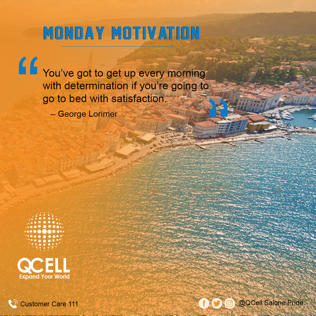 QcellSL's tweet photo. #mondaypowerups💪 
"You've got to get up every morning with determination if you're going to go to bed with satisfaction" 
- George Lorimer
#QCellSL 
#Salonepride 
#innovate 
#Inspire 
#4GLTE https://t.co/nyfk1DweGb