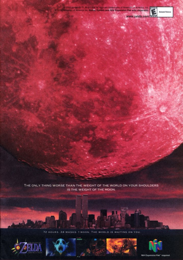 The Legend of Zelda Majora’s Mask (2000) promotional poster.

This gives off a sense of dread and impending doom. It shows the moon about to crush New York City (pre 9/11), even showing the Twin Towers. This is extremely eerie, especially in hindsight.

#Zelda #MajorasMask #N64