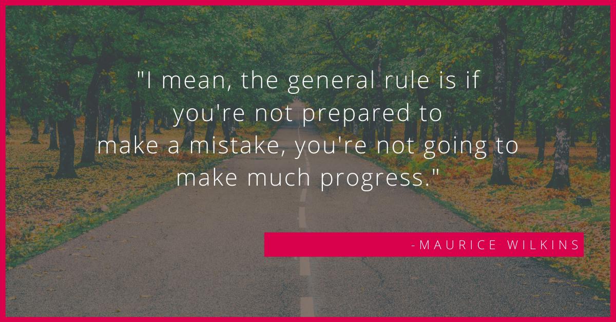 jrcampos75's tweet photo. "I mean, the general rule is if you're not prepared to make a mistake, you're not going to make much progress." – Maurice Wilkins #sciencequote #quote https://t.co/bsPbicQKOT