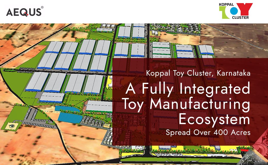 Spread over 400 acres, Koppal Toy Cluster has been designed to house an entire Toy Manufacturing Ecosystem to support toy manufacturers, suppliers, and vendors across the toy value chain.