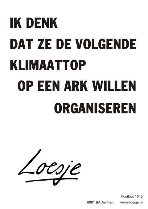 **ik denk
dat ze de volgende
klimaattop 
op een ark willen
organiseren**
#Klimaatmars #COP26 #Glasgow #loesje