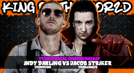 It has been a year since <a href="/Naturalkes1/">Jacob Striker</a> has challenged for the Territorial Championship, but that changes at King of the World when he faces Everyone's Favorite <a href="/DarlingIndy/">The Media Darling</a>. The revered Champion makes his first defense against the Straight Shooter, can he retain the gold?