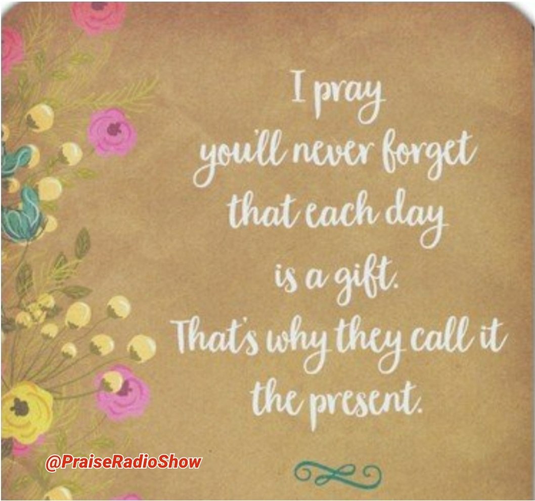 If you are reading this, it appears you received your gift and opened your present.  Bless God! 

Don't take it for granted.  Fully enjoy every part and every moment. 

#Blessed #Gift #Present #Life 
#cherisheverymoment
#cherisheachday

#PraiseRasioShow