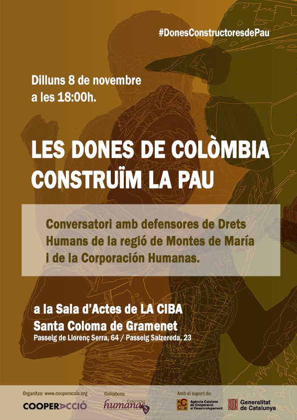 📢Les Dones de Colòmbia construïm la pau. 

Conservatori amb defensores de DDHH De Montes de María, Colombia i de la corporación Humanas. 
#DonesConstructoresdePau 

Dilluns 8 de novembre 
📅18:00h
📍La CIBA <a href="/scgramenet/">Aj. Sta. Coloma Gram</a> 

<a href="/CooperAccio/">CooperAcció</a> <a href="/cooperaciocat/">Cooperació</a> <a href="/corphumanas/">Corporación Humanas</a>