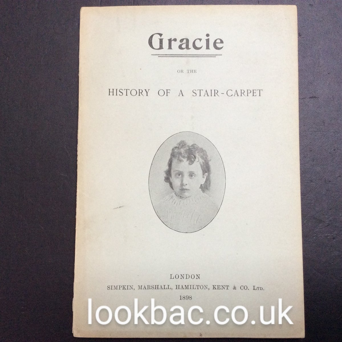 Now for sale on eBay. Charming &amp; rare Antique Paperback is dated 1898 by the publisher Simpkin, Marshall, Hamilton, Kent &amp; Co. Ltd printed by Spoddiswoode and Co. The title is Gracie or the History Of A Stair Carpet By A G Butler. It is listed inside for Children Young &amp; Old. A36