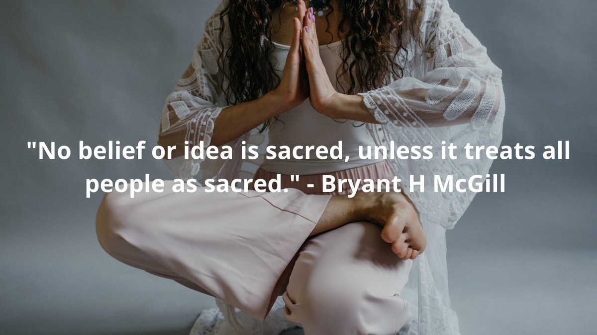 "No belief or idea is sacred, unless it treats all people as sacred." - Bryant H McGill  #SacredSunday