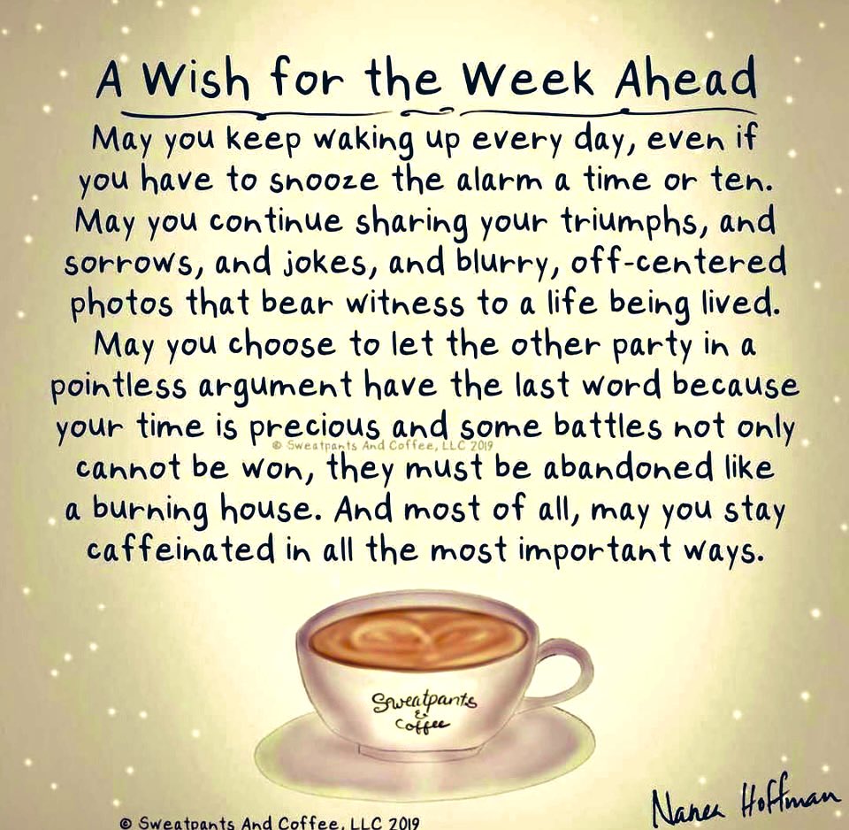 A Wish For The Week Ahead... ☕️💖😊
#Smile #Gratitude #Caring #Compassion #pickyourbattles 
#timeispriceless  #SelfTrust #SelfLove #BelieveInYourself #Kindness #Hope #SweatpantsAndCoffee ☕️