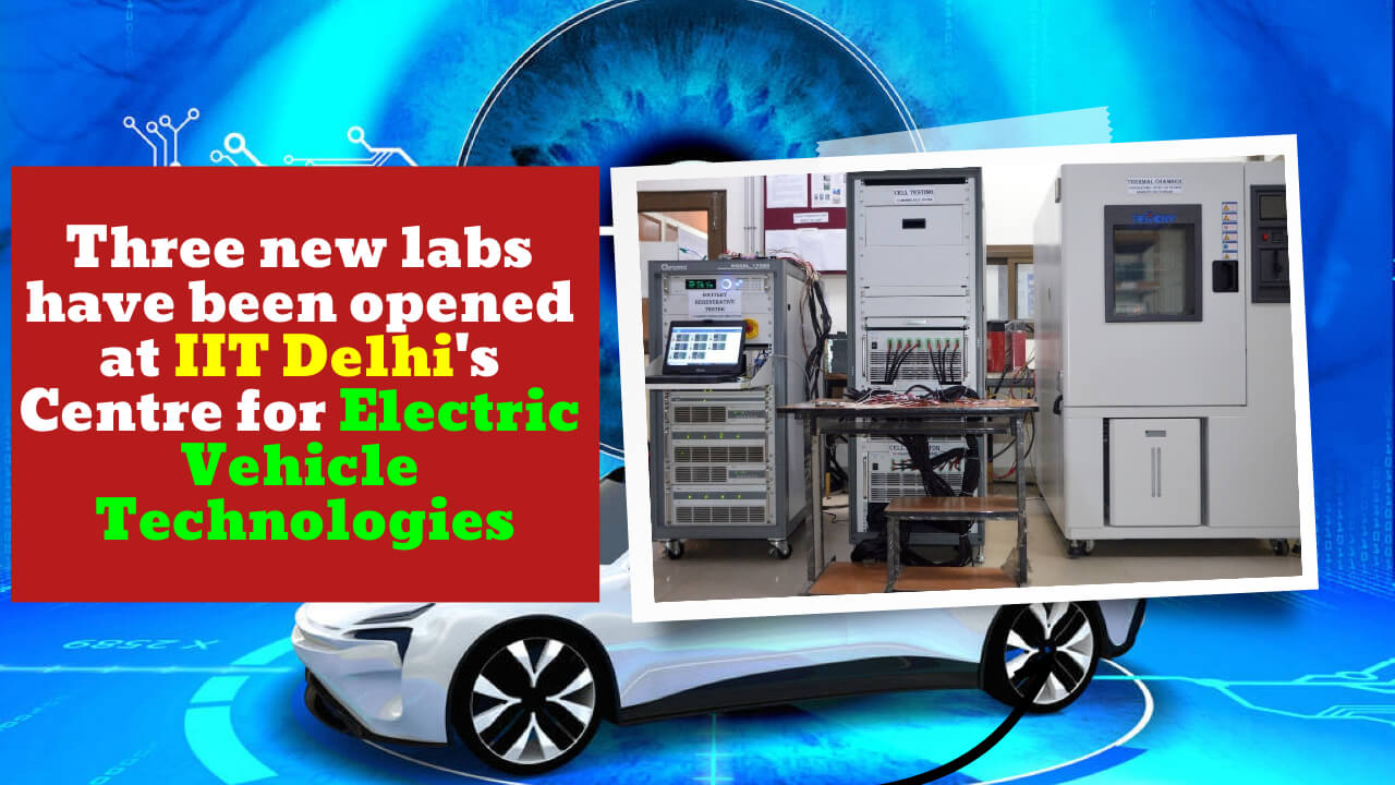 IIT Delhi Has Inaugurated 3 New Laboratories At Its Centre For Electric Vehicle Technologies