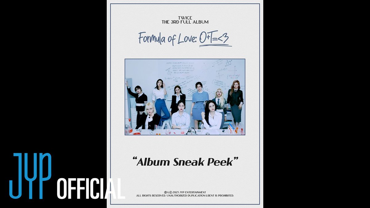 TWICE 3rd Full Album
"Formula of Love: O+T=<3"

TWICE "Formula of Love: O+T=＜3" Album Sneak Peek

youtu.be/M2tU3AUJpE0

📌"Formula of Love: O+T=<3" Pre-save &amp; Pre-order
TWICE.lnk.to/formula-of-love

#TWICE #트와이스 #FormulaOfLove #SCIENTIST