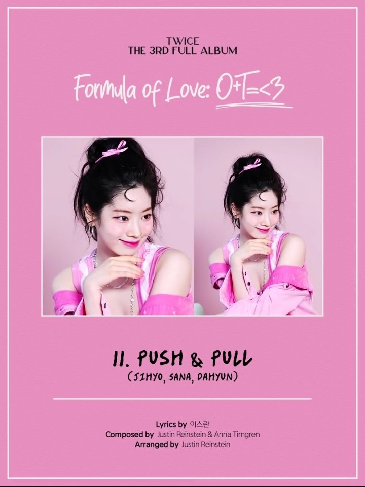 aranigyu's tweet photo. Twice 3rd Full Album
'Formula Of Love: O+T=<3'
ALBUM SNEAK PEEK
Track#11 PUSH&PULL (HyoSaiDa sub-unit)
Sana, Jihyo, Dahyun
D4 Formula Of Love
#SANA #JIHYO #DAHYUN #FormulaOfLove #FormulaOfLove_AlbumSneakPeek #Push_and_Pull #TWICE #트와이스 @JYPETWICE https://t.co/yZRJ3kjncO