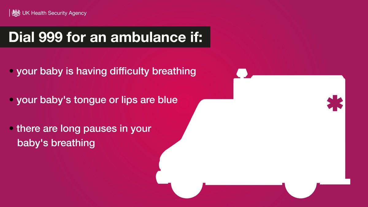 Dial 999 for an ambulance if: 
- your baby is having difficulty breathing 
- your baby's tongue or lips are blue
- there are long pauses in your baby's breathing 