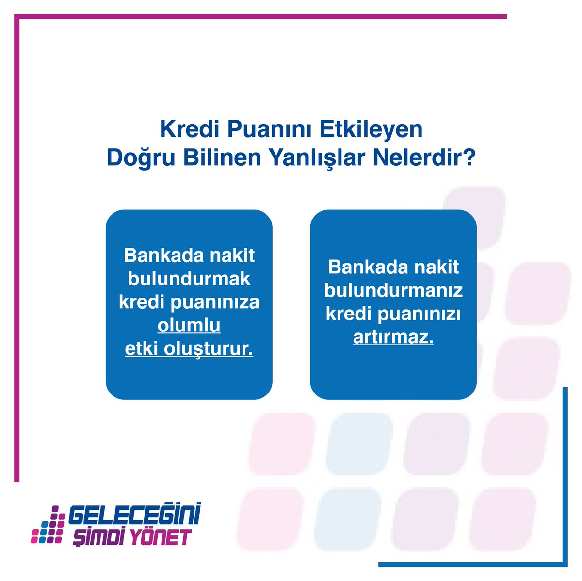 Kredi Puanını Etkileyen Doğru Bilinen Yanlışlar Nelerdir?
#GeleceğiniŞimdiYönet #KrediPuanı