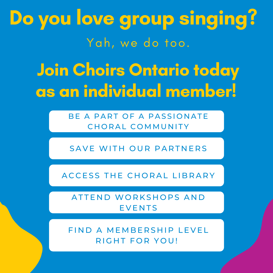 It's time to renew your individual Choirs Ontario membership! Not a member? Join today at choirsontario.org. Your membership supports vital programming that strengthens the choral community across the province.