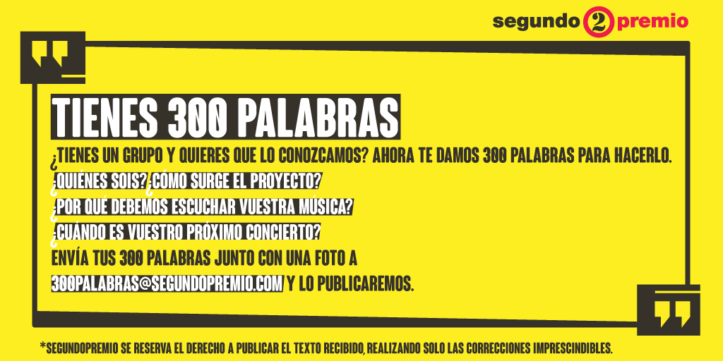 ⚠️¿Tienes un grupo y quieres que lo conozcamos?⚠️ Ahora te damos 300 palabras para hacerlo.
Envía tus 300 palabras junto con una foto a
300palabras@segundopremio.com y date a conocer.