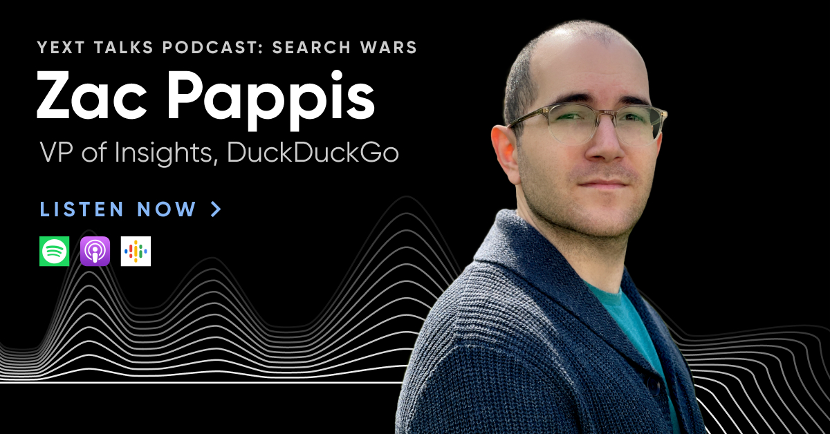 yext's tweet photo. Concerned about your online privacy? Chances are, you use @DuckDuckGo as your search engine of choice.
In the latest Yext podcast episode, @zacpappis, VP of Insights at DuckDuckGo chats with us about privacy-focused search experience: (https://t.co/Z3nOZOJryc) #YextTalks https://t.co/Nl8NVZtXOf