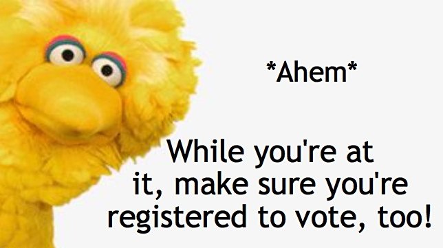 Like us, Big Bird has big dreams for democracy.