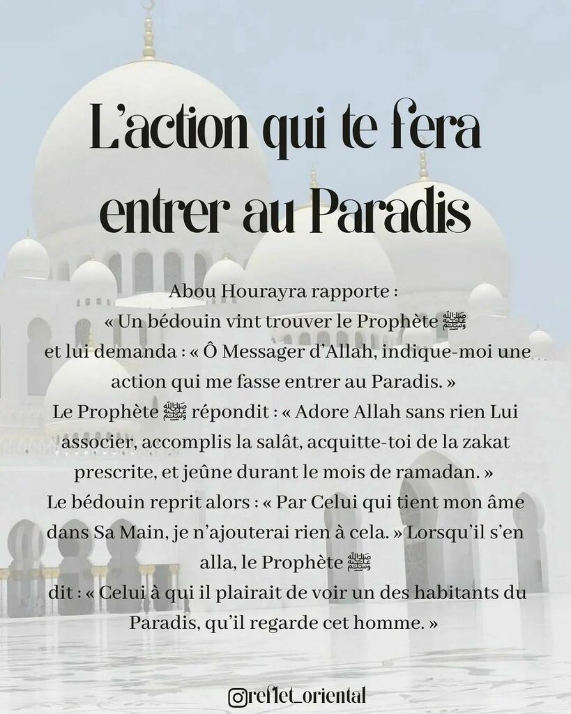 Notre Hadith du jour 🤍🕊 
Abou Hourayra (رضي الله عنه) rapporte : « Un bédouin vint trouver le Prophète ﷺ et lui demanda : « Ô Messager d’Allah, indique-moi une action qui me fasse entrer au Paradis. » Le Prophète ﷺ répondit : « Adore Allah sans rien … instagr.am/p/CWBl_Y0IcnV/