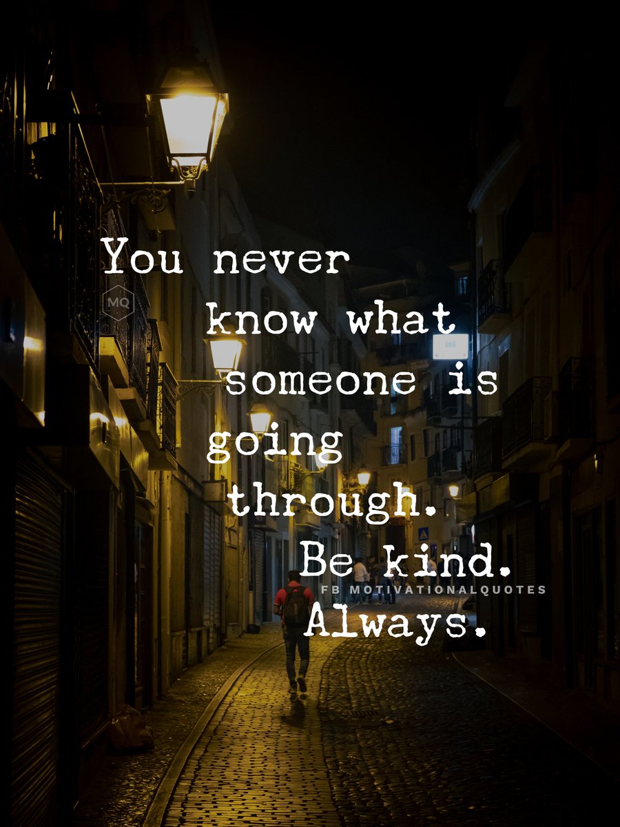 You never know what someone is going through. Be kind.