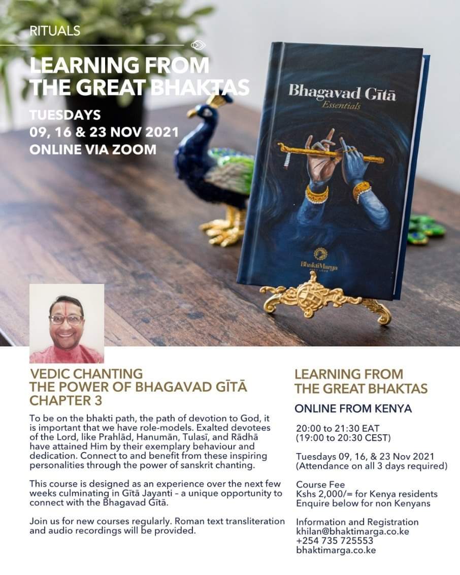 Vedic Chanting
Tuesdays
9th, 16th and 23rd November 2021
20:00 to 21:30 EAT
(19:00 to 20:30 CEST)
Course Fee
Kshs. 2,000/= for Kenya residents
Enquire below for non-Kenyans
For more information and details, contact:
Madhusudanadas
+254735725553 or khilan@bhaktimarga.co.ke