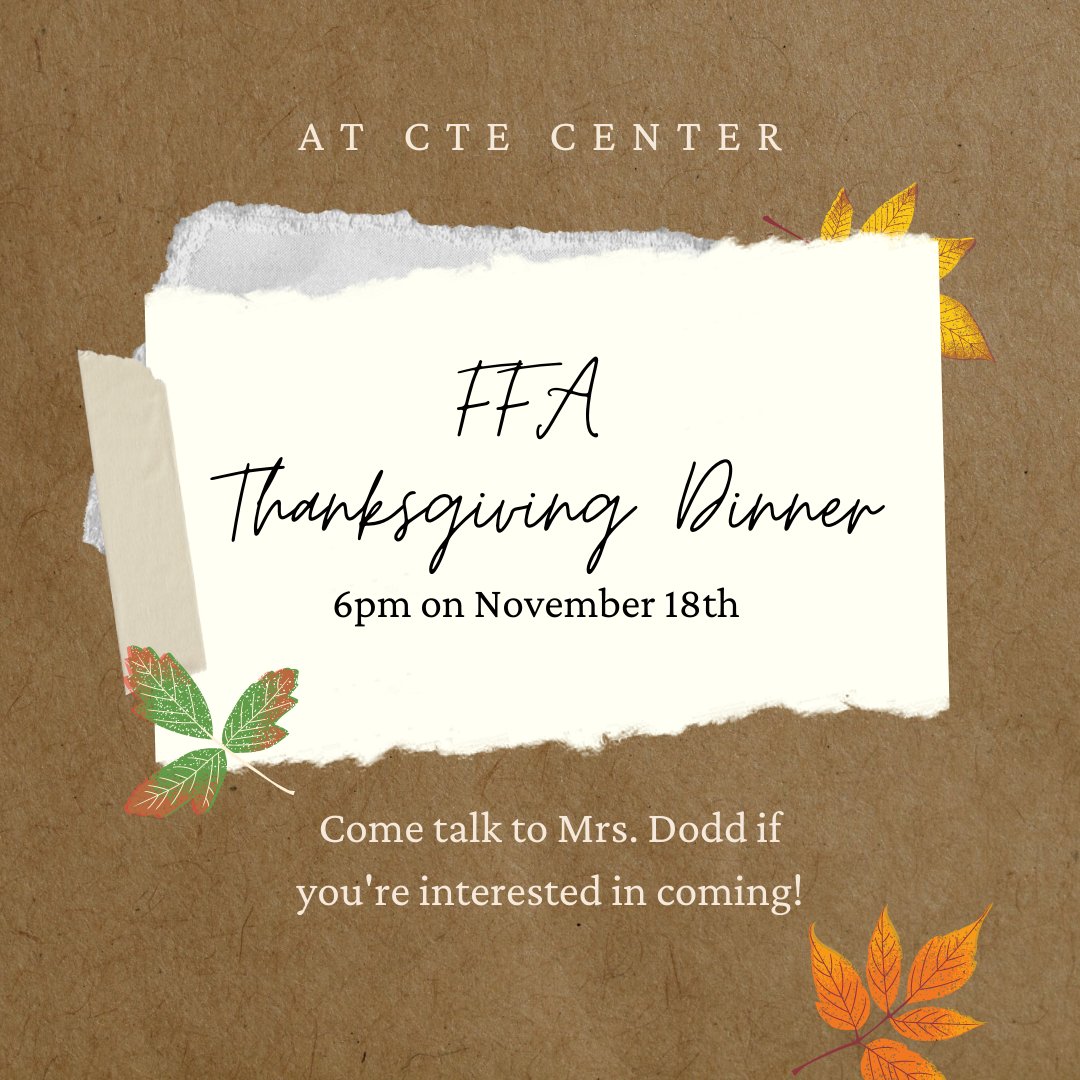 All FFA members are invited to the Thanksgiving dinner at the CTE Center on November 18th at 6pm! Come talk to Mrs. Dodd or Mrs. Avant for more information.